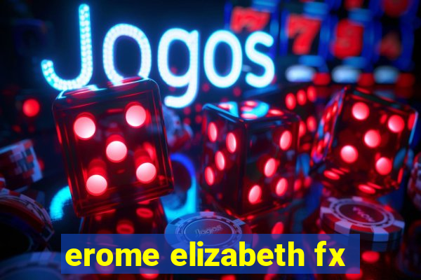 erome elizabeth fx